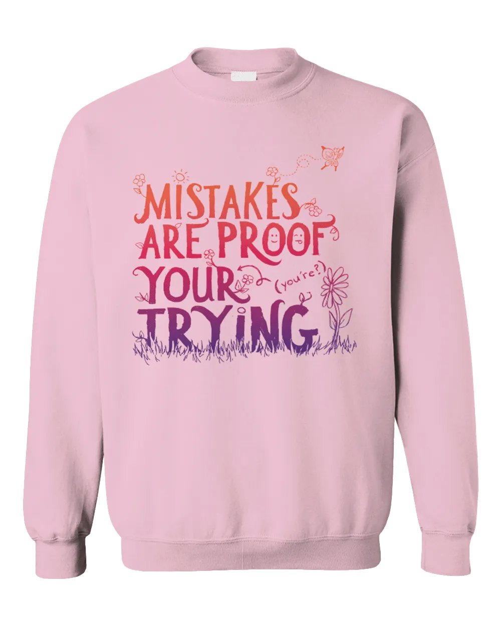 Mistakes Are Proof Your (You're) Trying - Sweatshirt