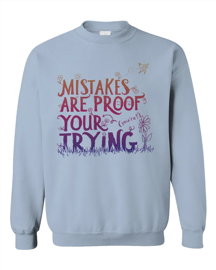 Mistakes Are Proof Your (You're) Trying - Sweatshirt