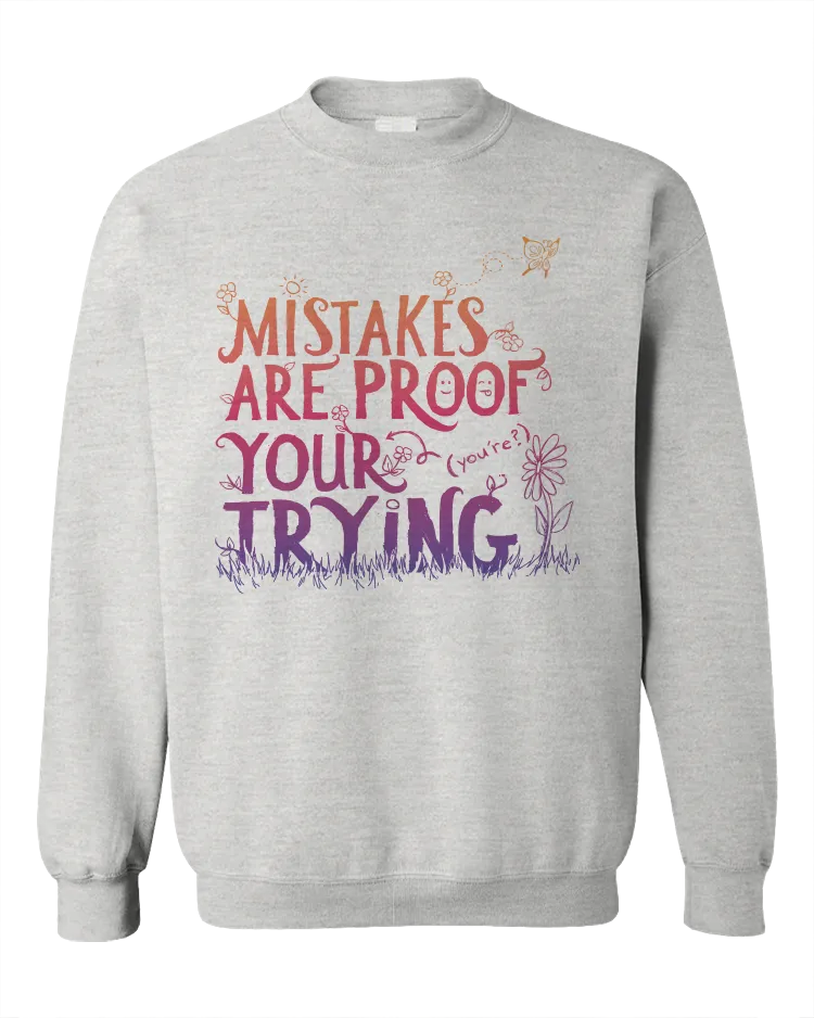 Mistakes Are Proof Your (You're) Trying - Sweatshirt