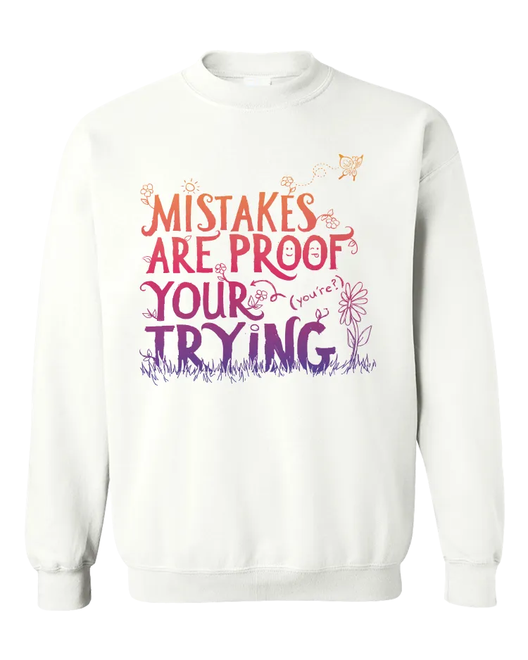 Mistakes Are Proof Your (You're) Trying - Sweatshirt