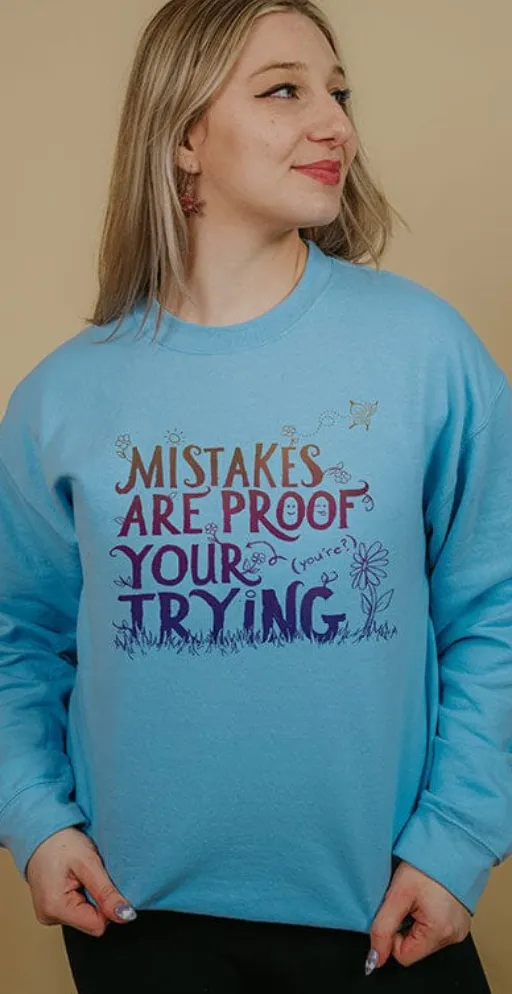 Mistakes Are Proof Your (You're) Trying - Sweatshirt