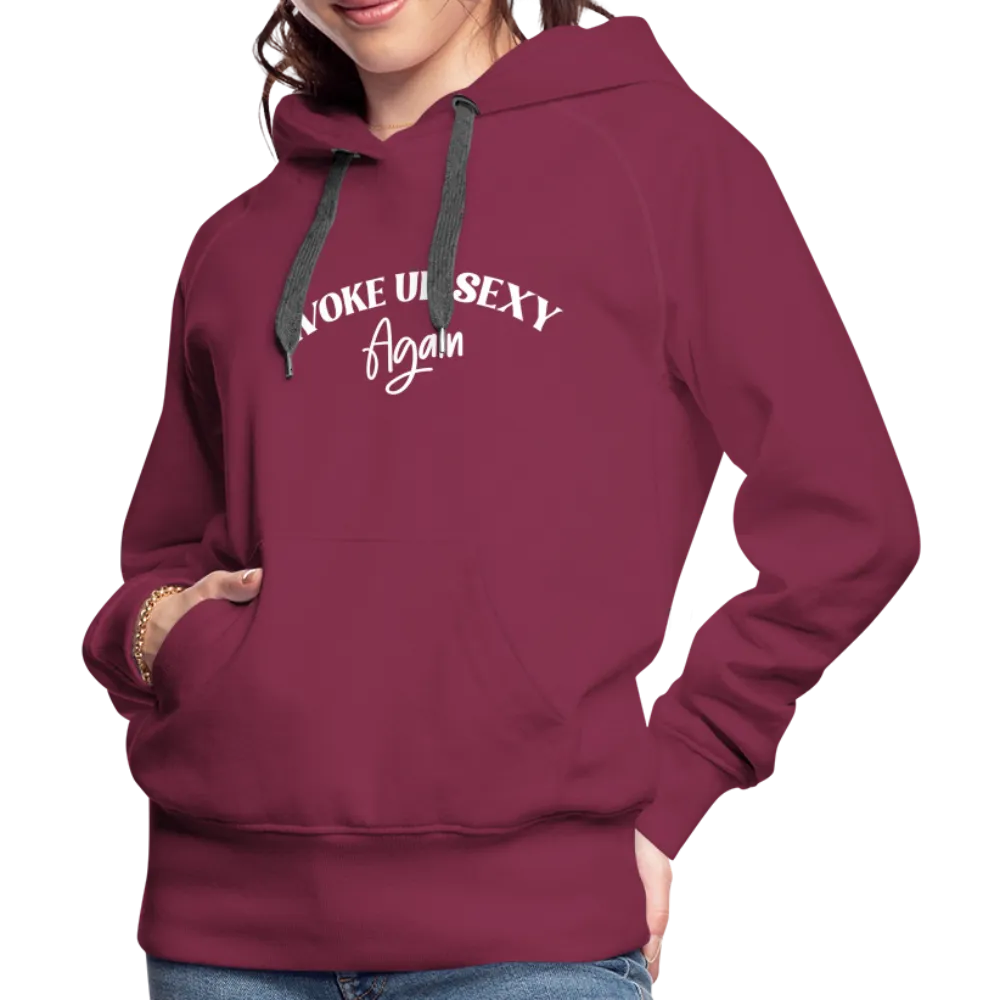 Woke Up Sexy Again Women’s Premium Hoodie