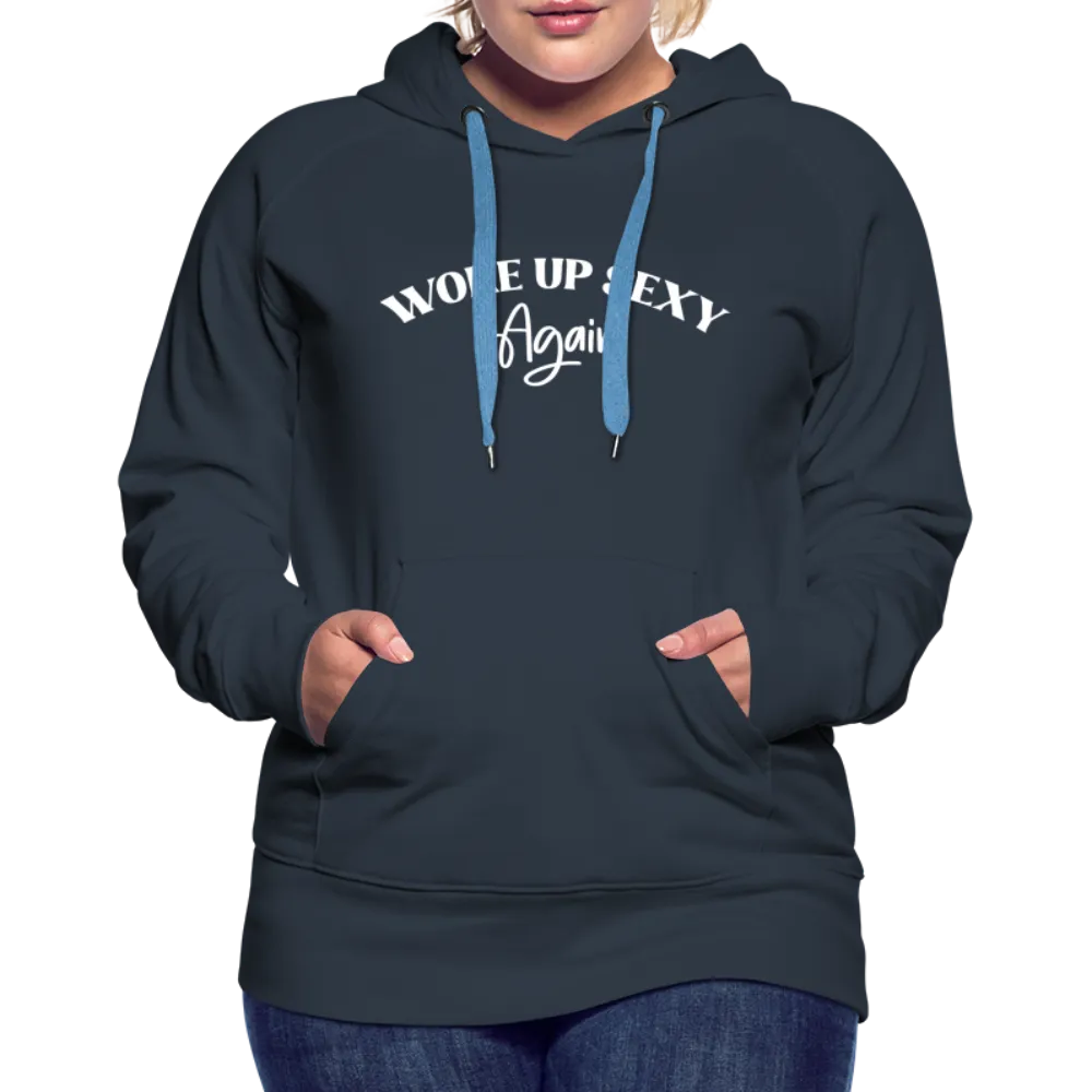 Woke Up Sexy Again Women’s Premium Hoodie