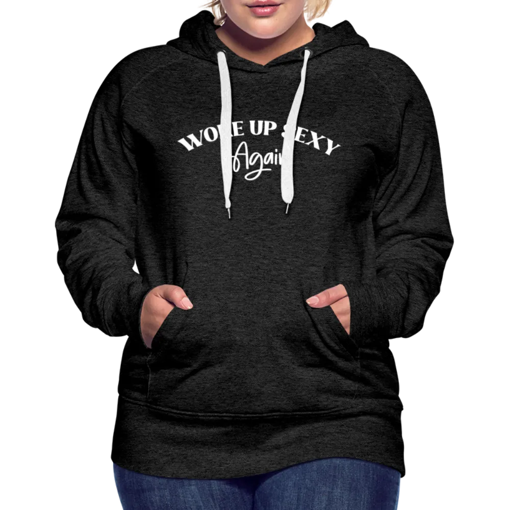 Woke Up Sexy Again Women’s Premium Hoodie