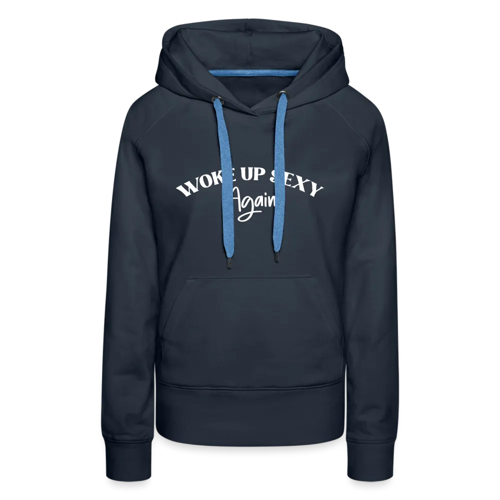 Woke Up Sexy Again Women’s Premium Hoodie