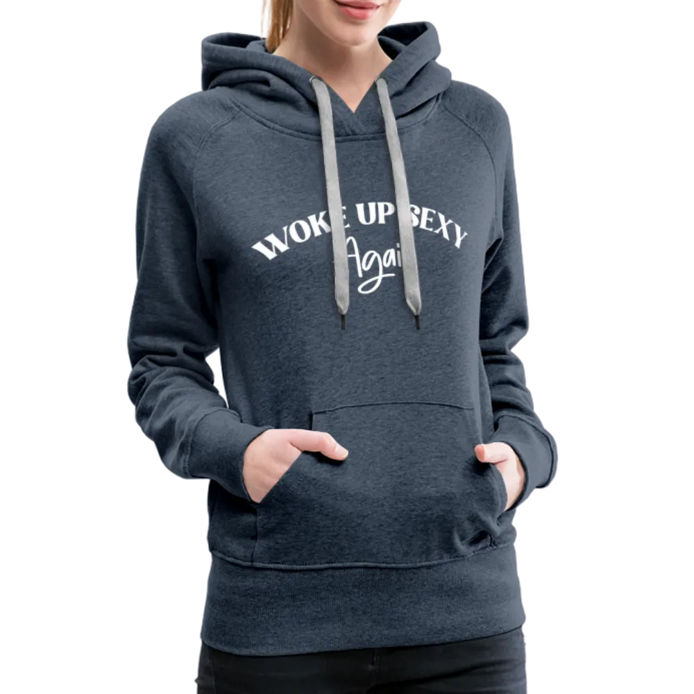 Woke Up Sexy Again Women’s Premium Hoodie