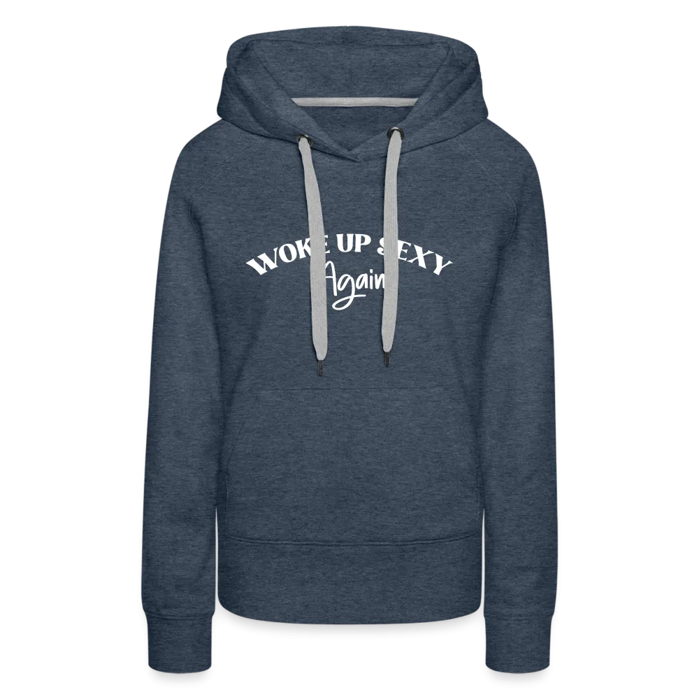 Woke Up Sexy Again Women’s Premium Hoodie