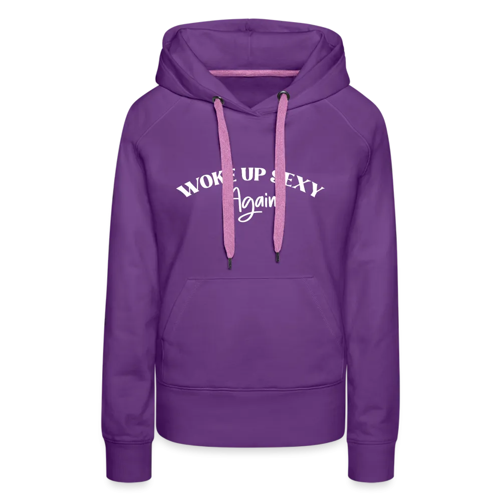 Woke Up Sexy Again Women’s Premium Hoodie