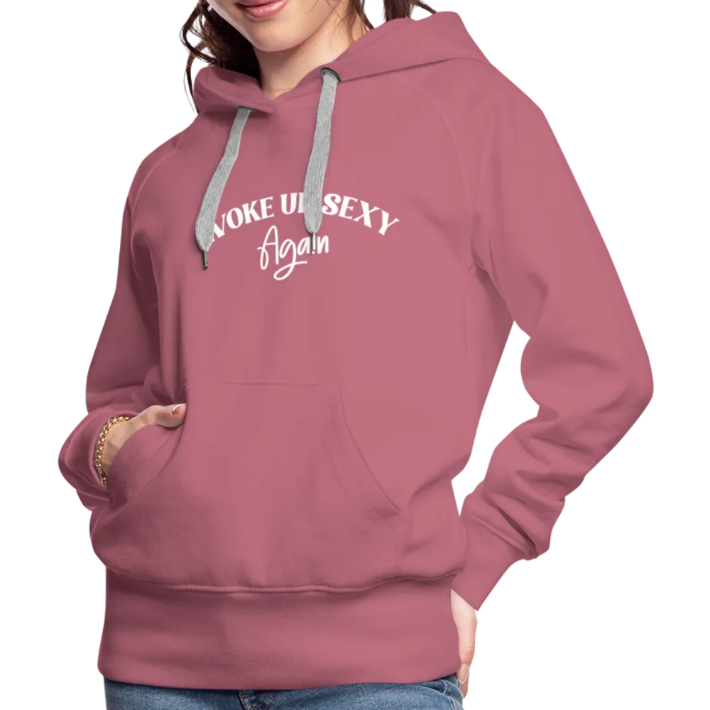 Woke Up Sexy Again Women’s Premium Hoodie