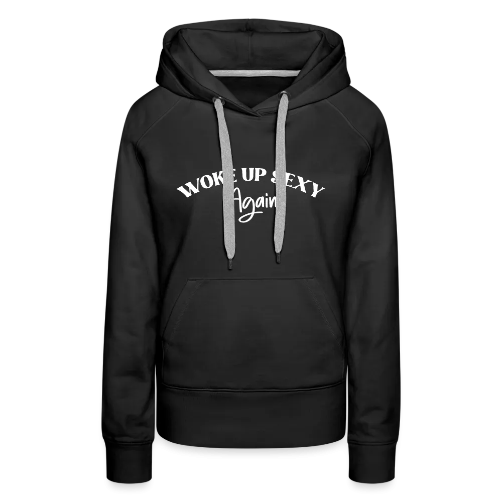 Woke Up Sexy Again Women’s Premium Hoodie