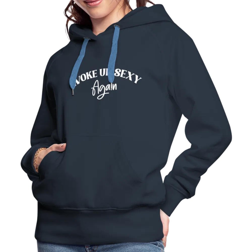 Woke Up Sexy Again Women’s Premium Hoodie